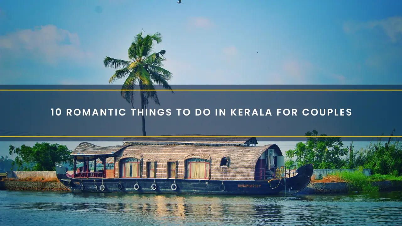 10 Romantic Things To Do in Kerala for Couples